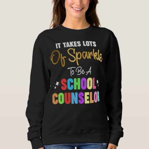 It Takes Lots Of Sparkle To Be A School Counselor  Sweatshirt