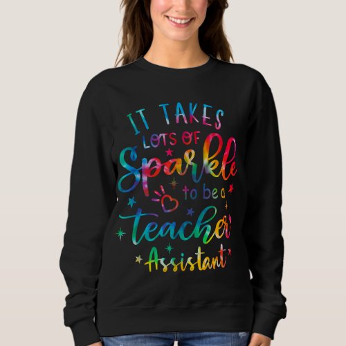 It Takes Lots of Sparkle To Be a Teacher Assistant Sweatshirt