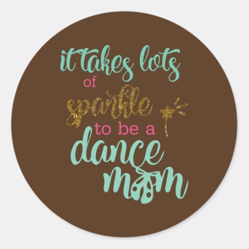 It Takes Lots To Be A Dance Mom Of A Dancer Proud Classic Round Sticker