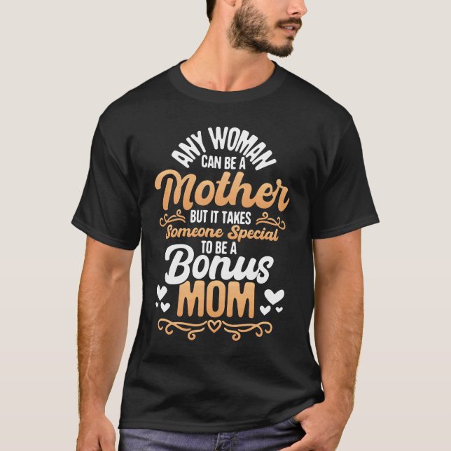 It Takes Someone Special To Be A Bonus Mom  Stepmo T-Shirt (Front)