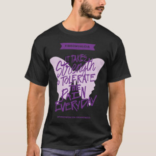 It Takes Strength To Tolerate The Pain Everyday  T-Shirt
