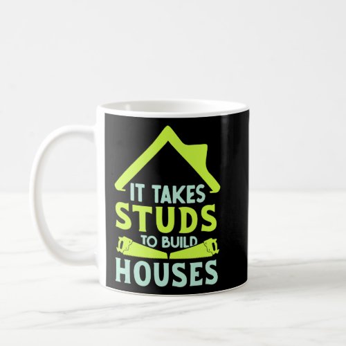 It Takes Studs to Build Houses  House Builder Carp Coffee Mug