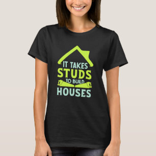 It Takes Studs to Build Houses House Builder Carp T-Shirt
