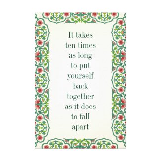 It takes ten times as long to put yourself back canvas print