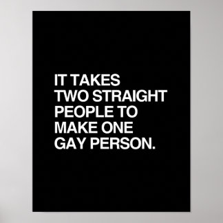 IT TAKES TWO STRAIGHT PEOPLE TO MAKE ONE GAY PERSO POSTER