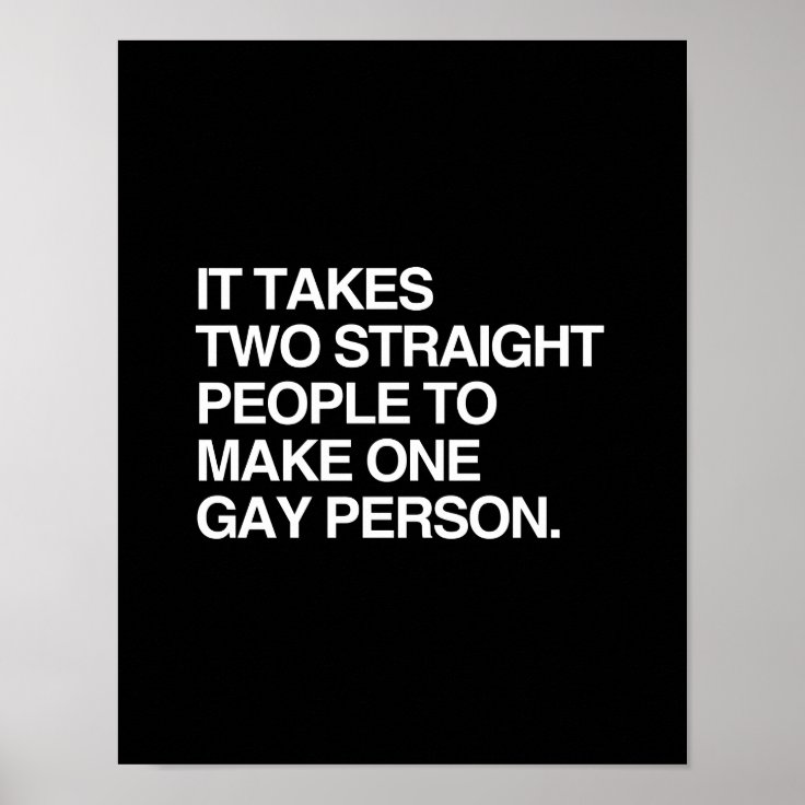 It Takes Two Straight People To Make One Gay Perso Poster Zazzle