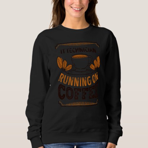 It Technician Running On Coffee Caffeine Sweatshirt