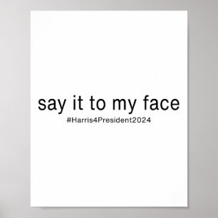 It To My Face Funny Kamala Harris For President 20 Poster
