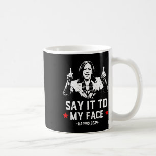 It To My Face Funny Voting Kamala Harris For Presi Coffee Mug
