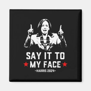 It To My Face Funny Voting Kamala Harris For Presi Magnet