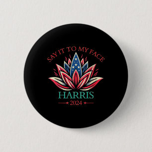 It To My Face Kamala Harris 2024 American Lotus 1  Button