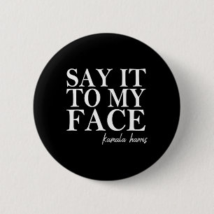 It To My Face Kamala Harris 2024 President Button
