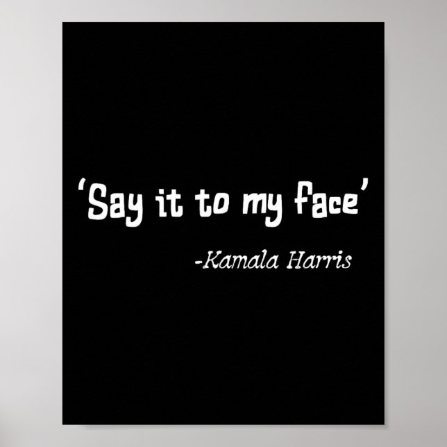 It To My Face Kamala Harris 2024 Quote 2  Poster (Front)