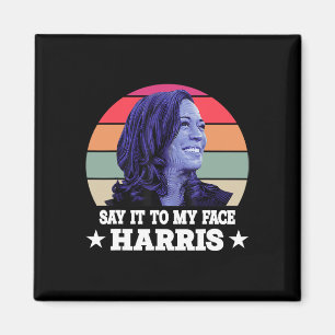 It To My Face Kamala Harris 2024 Quote 3  Magnet