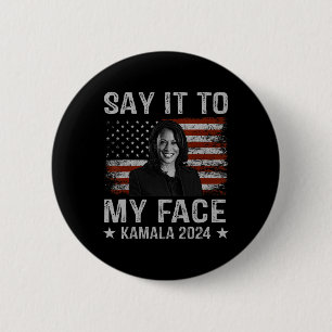It To My Face Kamala Harris For President 2024 1  Button