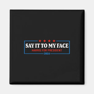 It To My Face Kamala Harris For President 2024 2 Magnet