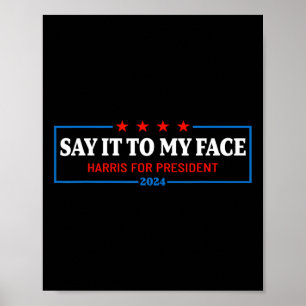 It To My Face Kamala Harris For President 2024 2  Poster