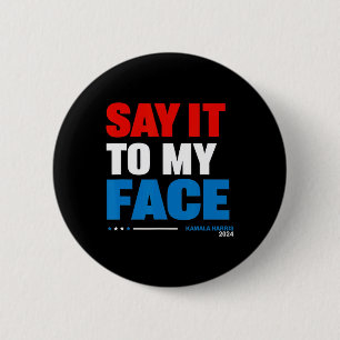 It To My Face Kamala Harris Presidential Election Button