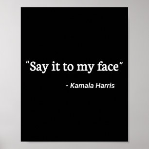 It To My Face Kamala Harris Quote 2  Poster