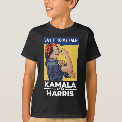 It To My Face Kamala Harris Rosie The Riveter Pos T_Shirt