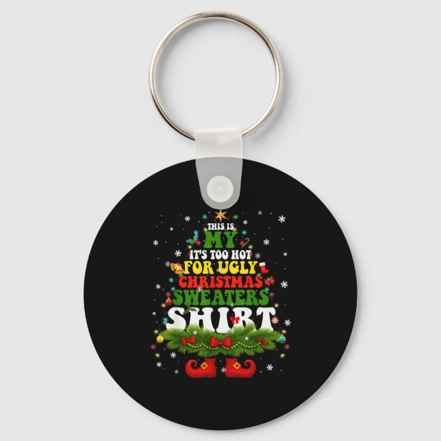 It Too Hot For Ugly Christmas Sweater Shirts Xmas  Keychain (Front)