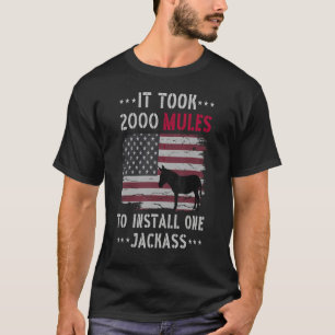 It Took 2000 Mules To Install One Jackass Quote T-Shirt