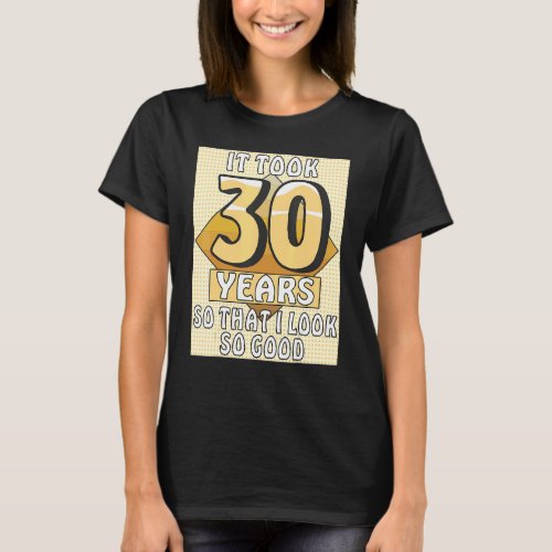 IT TOOK 30 YEARS Celebration Birthday Party 30th B T_Shirt