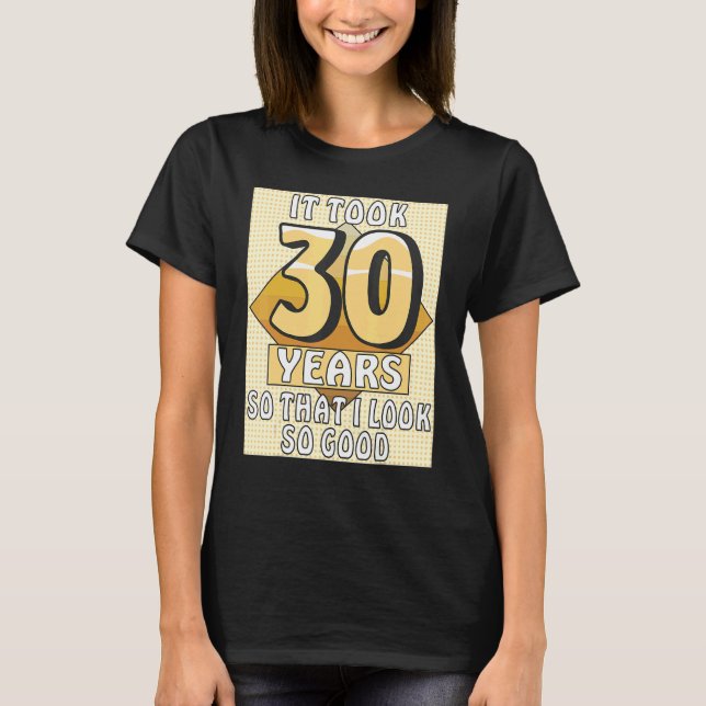IT TOOK 30 YEARS Celebration Birthday Party 30th B T-Shirt (Front)