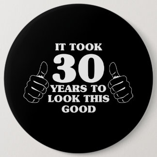 It Took 30 Years to Look This Good Pinback Button