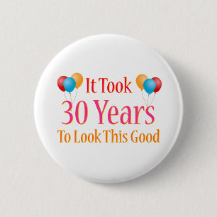 It Took 30 Years to Look This Good Pinback Button