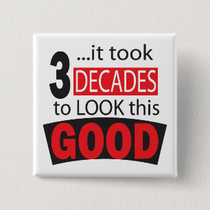 It Took 3 Decades to Look this Good- 30th Birthday Button