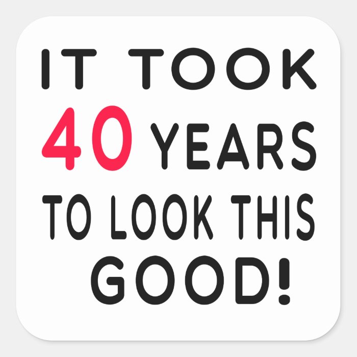 It Took 40 Years Birthday Designs Square Stickers