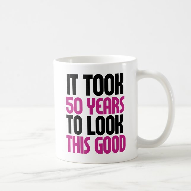It took 50 years to look this good coffee mug (Right)