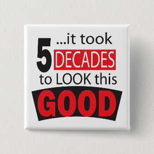 It Took 5 Decades to Look this Good 50th Birthday Button