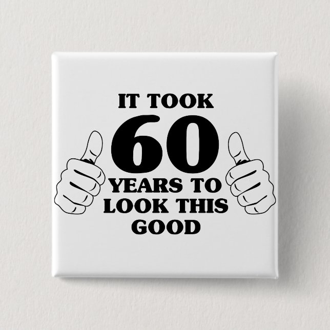 It Took 60 Years to Look This Good Button (Front)