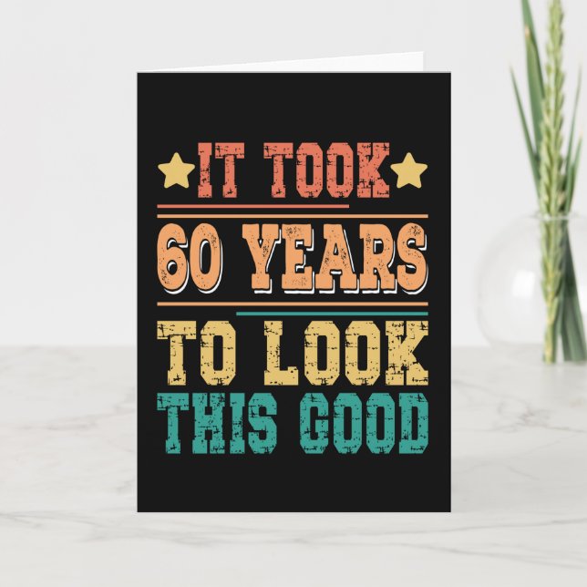 It Took 60 Years To Look This Good Card (Front)