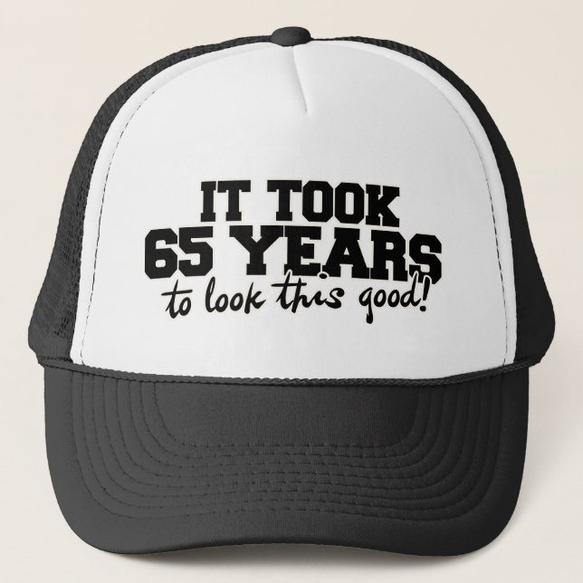 It took 65 years to look this good 65th birthday trucker hat (Front)