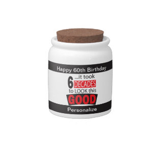 It Took 6 Decades to Look this Good 60th Birthday Candy Jar