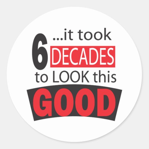 It Took 6 Decades to Look this Good 60th Birthday Classic Round Sticker
