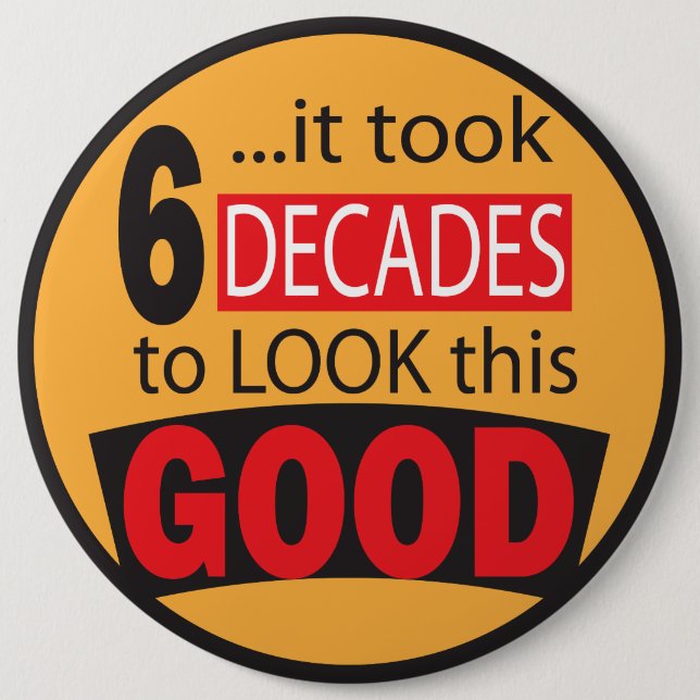 It Took 6 Decades to Look this Good  60th Birthday Pinback Button (Front)