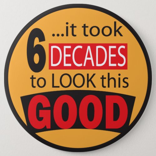 It Took 6 Decades to Look this Good  60th Birthday Pinback Button