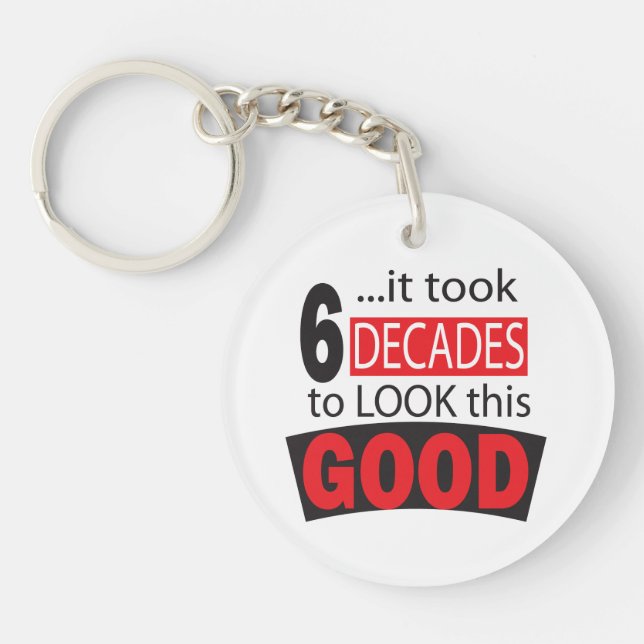 It Took 6 Decades to Look this Good | 60th Keychain (Front)