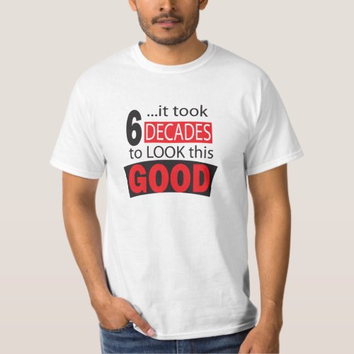 It Took 6 Decades to Look this Good  60th T_Shirt