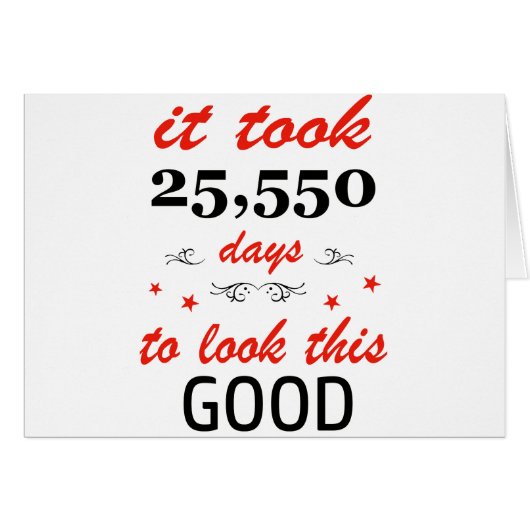 It took 70 years or 25,550 days to look this good (Front Horizontal)