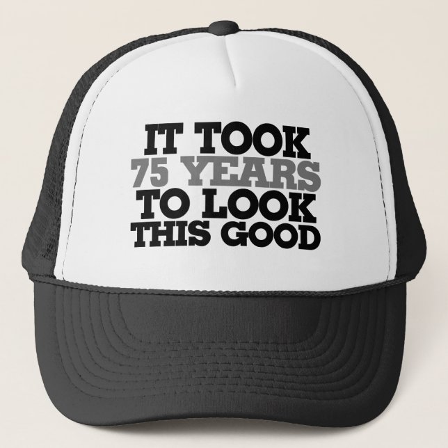 It took 75 years to look this good trucker hat (Front)