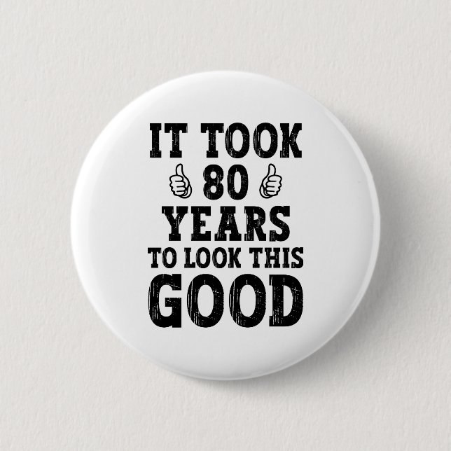 It Took 80 Years To Look This Good                 Button (Front)