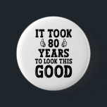 It Took 80 Years To Look This Good                 Button<br><div class="desc">It Took 80 Years To Look This Good , 80th Birthday Gift, Grandpa Birthday Gift, Grandma Birthday Gift, Gifts For 80th Birthday, trending popular, It Took 80 Years, To Look This Good, it took me 80 years to look this good, it took me, look this good, 80 years, 80 year...</div>