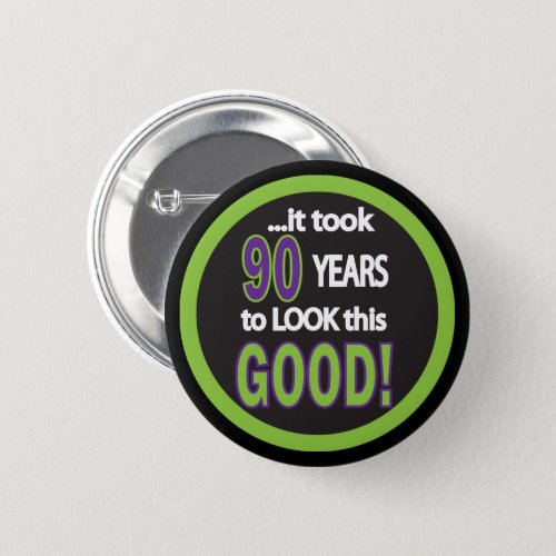 It Took 90 Years to Look this Good _ 90th Button