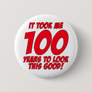 It Took Me 100 Years To Look This Good Pinback Button