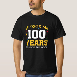 It Took Me 100 Years To Look This Good T-Shirt